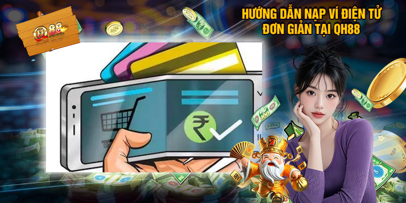 Hướng dẫn giao dịch nạp - rút tiền QH88 siêu tốc