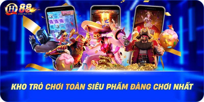 Kho trò chơi toàn siêu phẩm đáng chơi nhất
