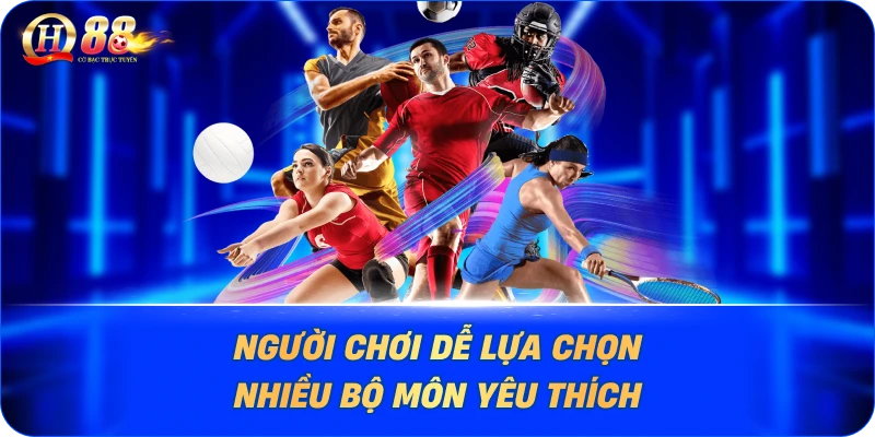 Người chơi dễ lựa chọn nhiều bộ môn yêu thích